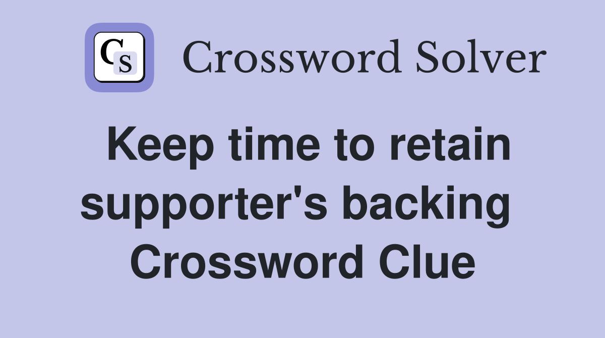 Keep time to retain supporter's backing  Crossword Clue