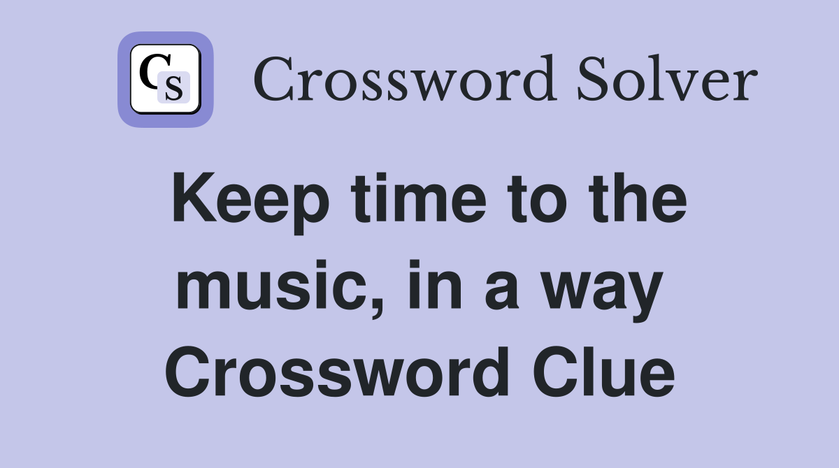 Keep time to the music, in a way Crossword Clue