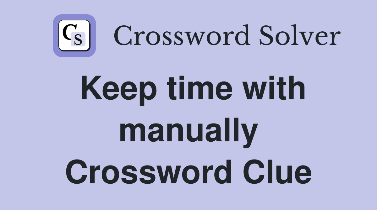 Keep time with manually Crossword Clue