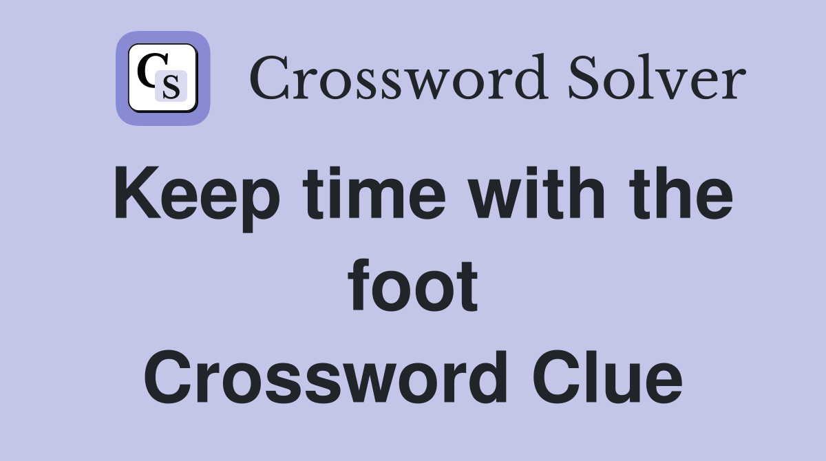 Keep time with the foot Crossword Clue