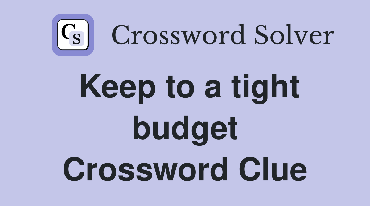 Keep to a tight budget Crossword Clue
