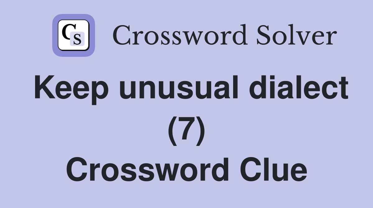 Keep unusual dialect (7) Crossword Clue