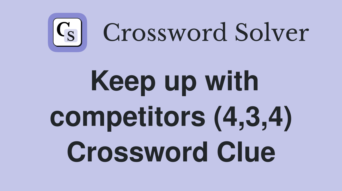 Keep up with competitors (4,3,4) Crossword Clue