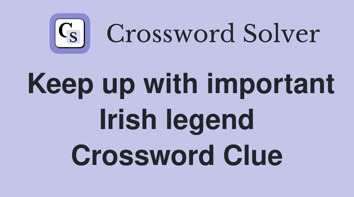 Keep up with important Irish legend Crossword Clue