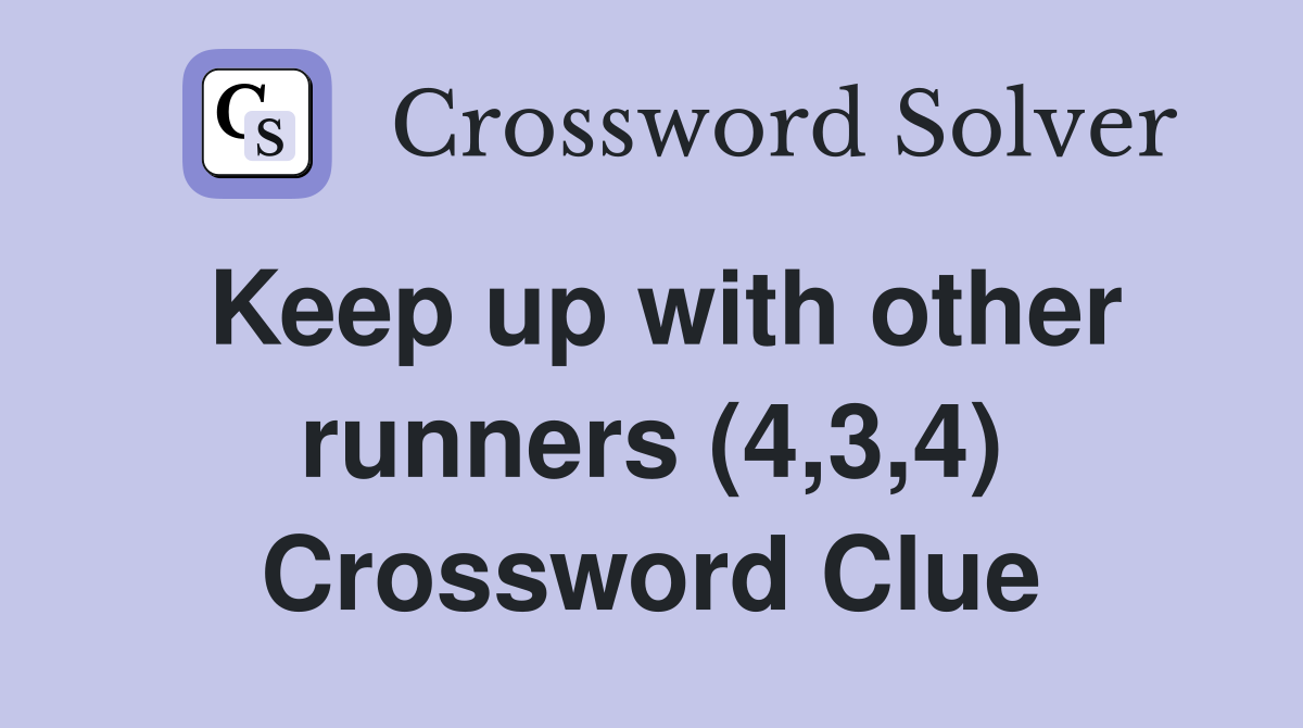 Keep up with other runners (4,3,4) Crossword Clue