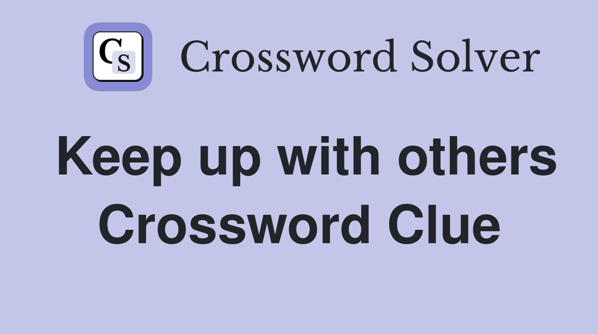 Keep up with others Crossword Clue