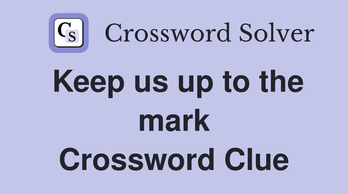 Keep us up to the mark Crossword Clue