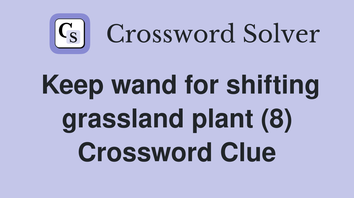 Keep wand for shifting grassland plant (8) Crossword Clue