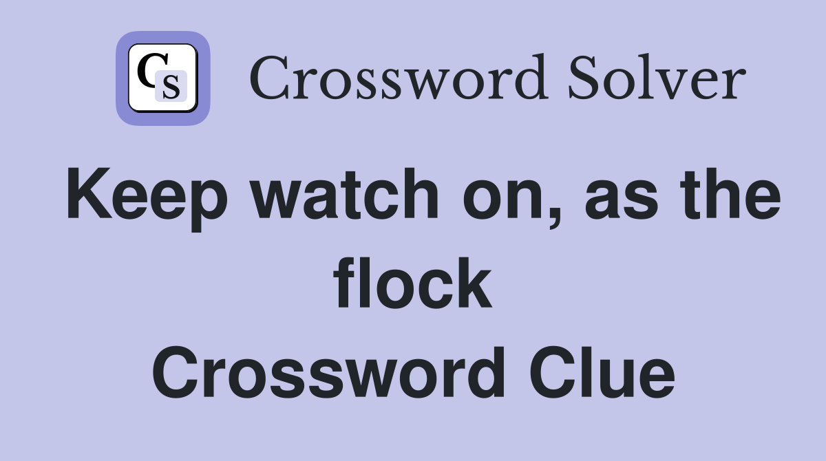 Keep watch on, as the flock Crossword Clue