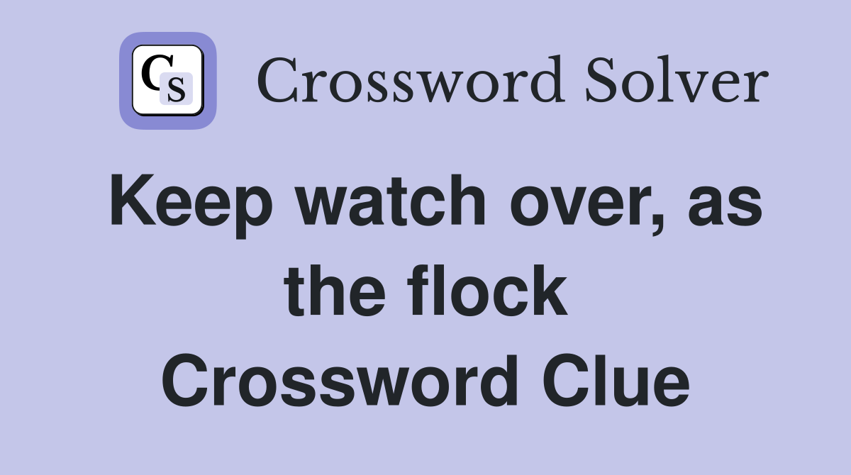Keep watch over, as the flock Crossword Clue