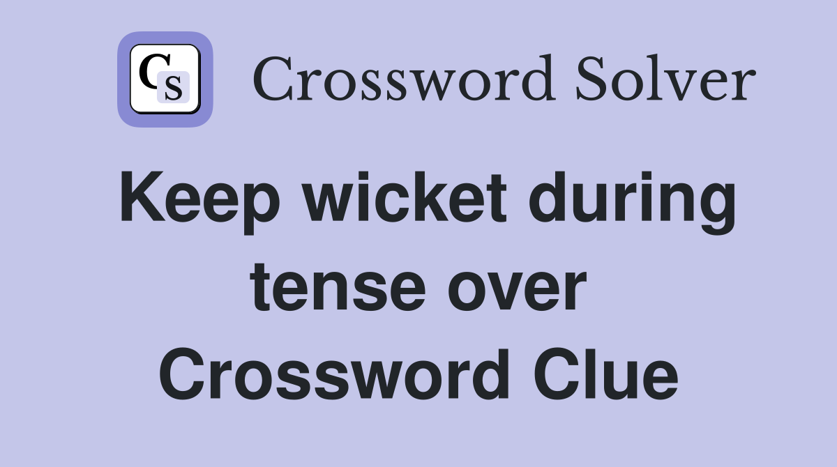 Keep wicket during tense over Crossword Clue