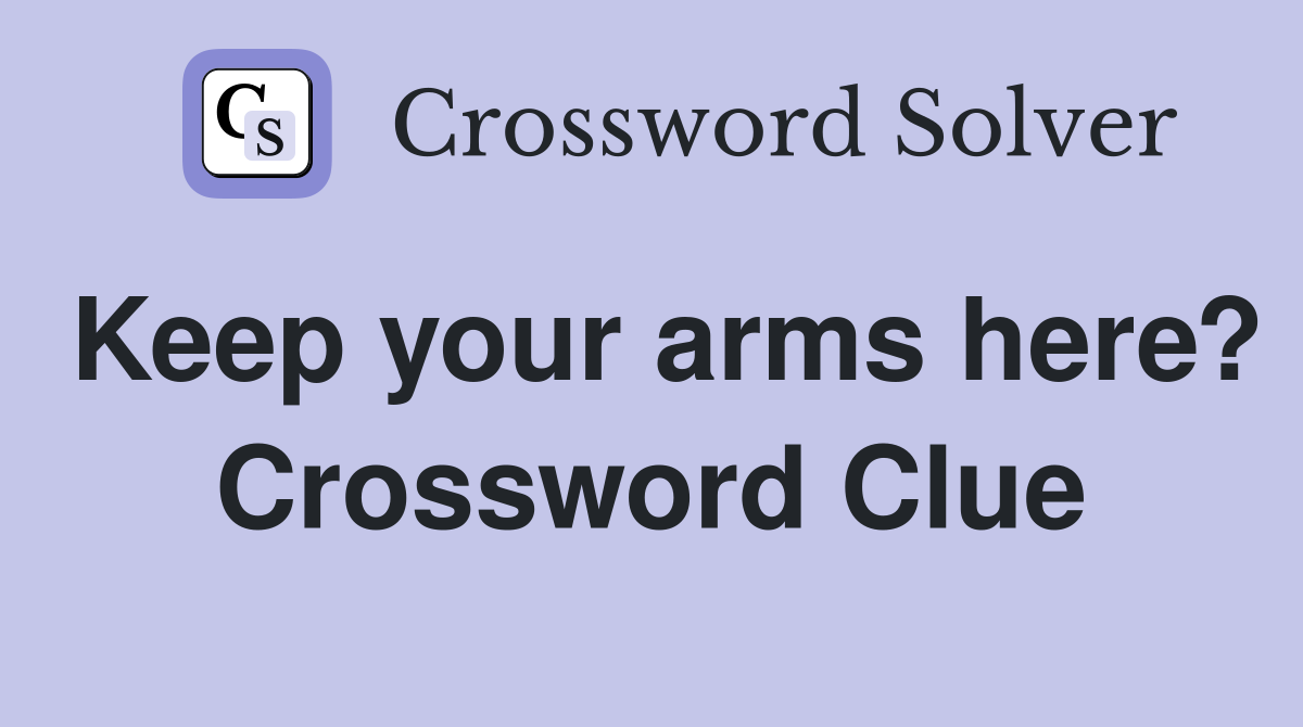 Keep your arms here? Crossword Clue