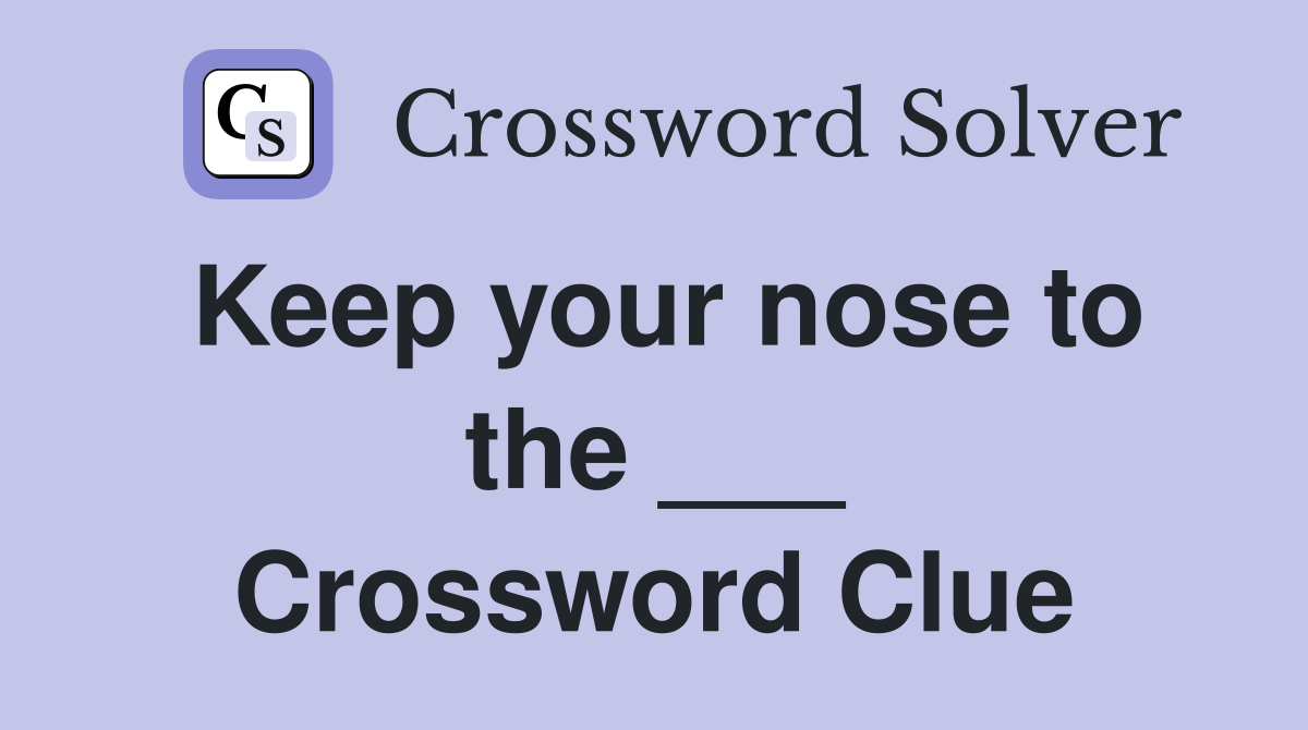 Keep your nose to the ___ Crossword Clue