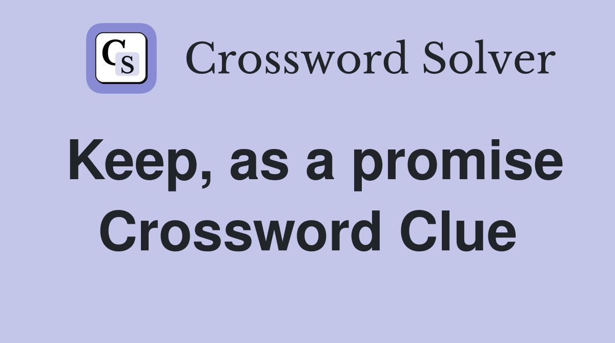Keep, as a promise Crossword Clue