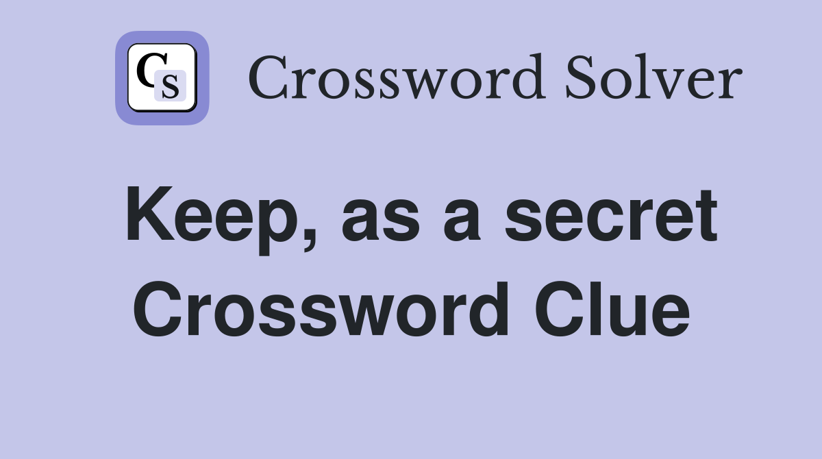 Keep, as a secret Crossword Clue