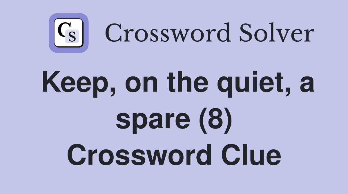 Keep, on the quiet, a spare (8) Crossword Clue