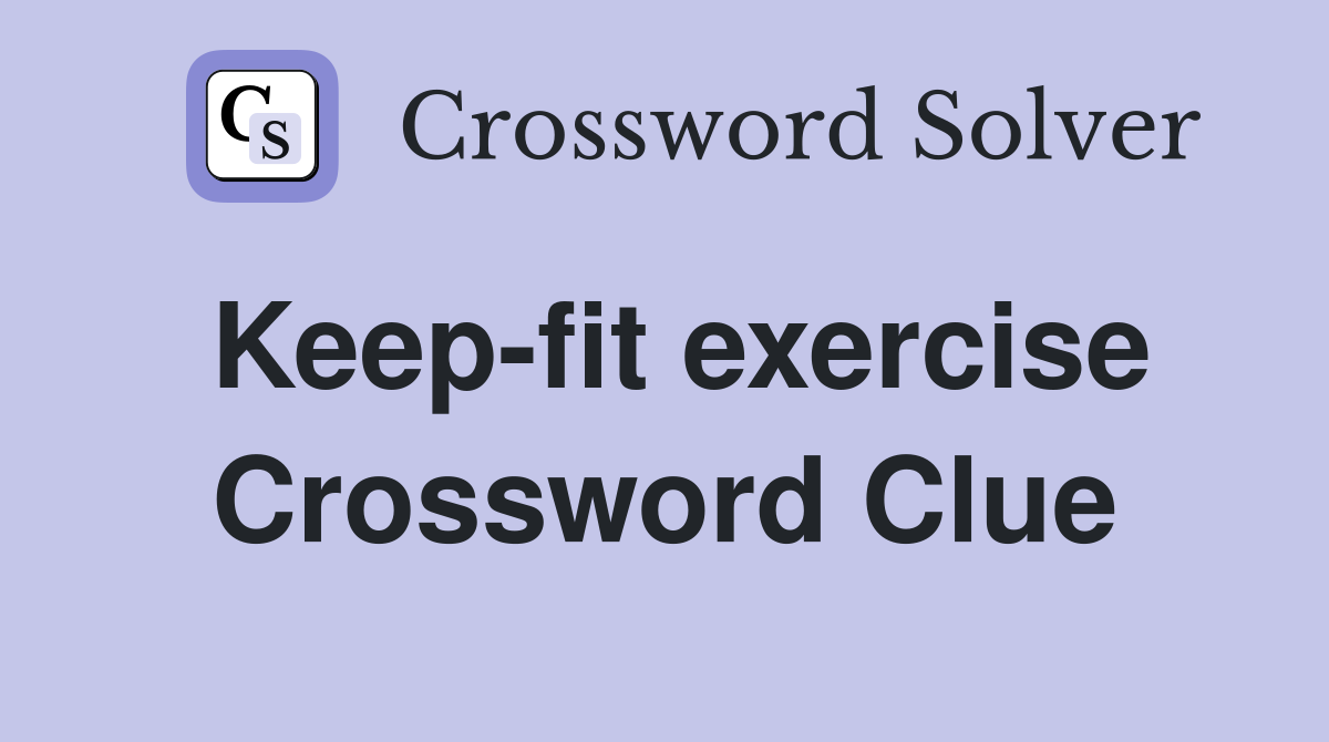 Keep-fit exercise Crossword Clue