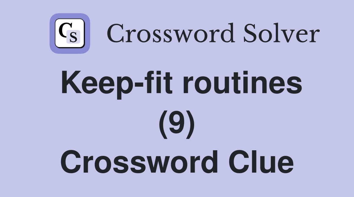 Keep-fit routines (9) Crossword Clue