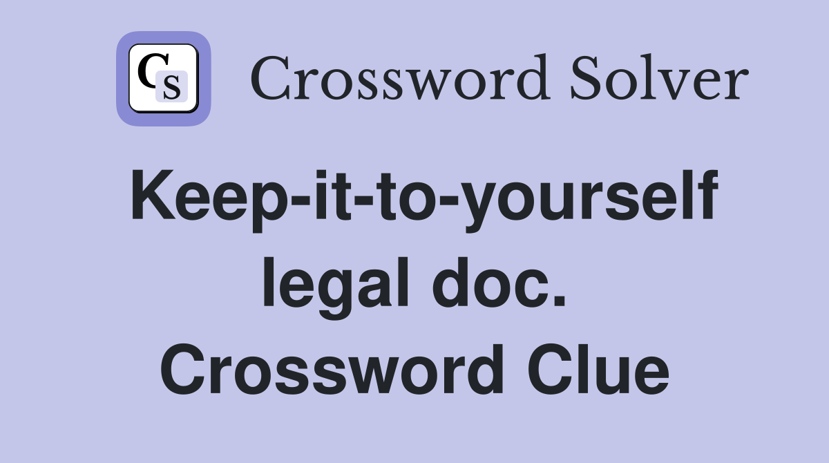 Keep-it-to-yourself legal doc. Crossword Clue