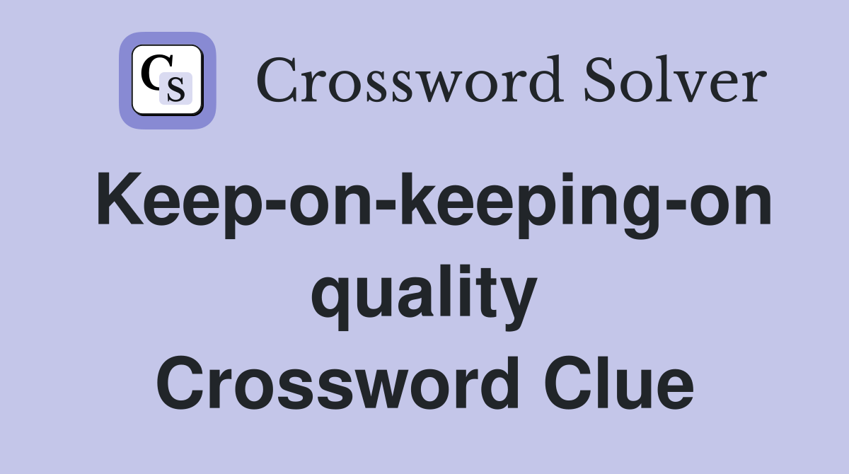 Keep-on-keeping-on quality Crossword Clue