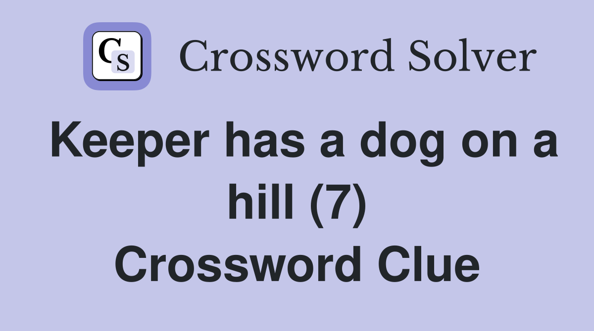 Keeper has a dog on a hill (7) Crossword Clue