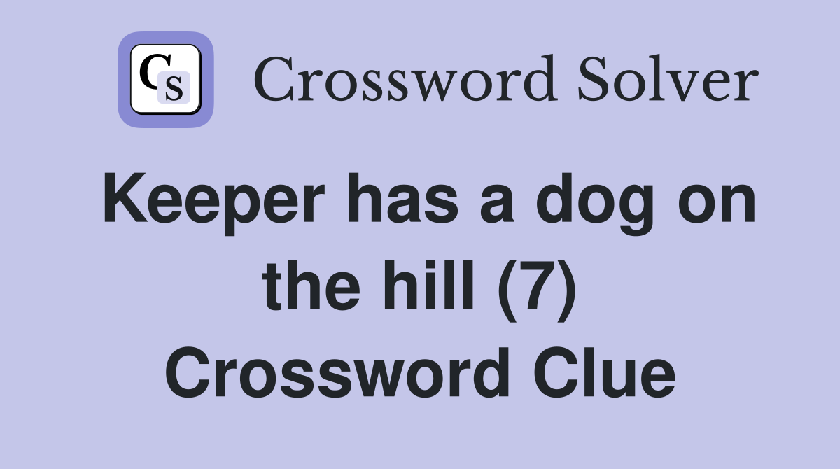 Keeper has a dog on the hill (7) Crossword Clue