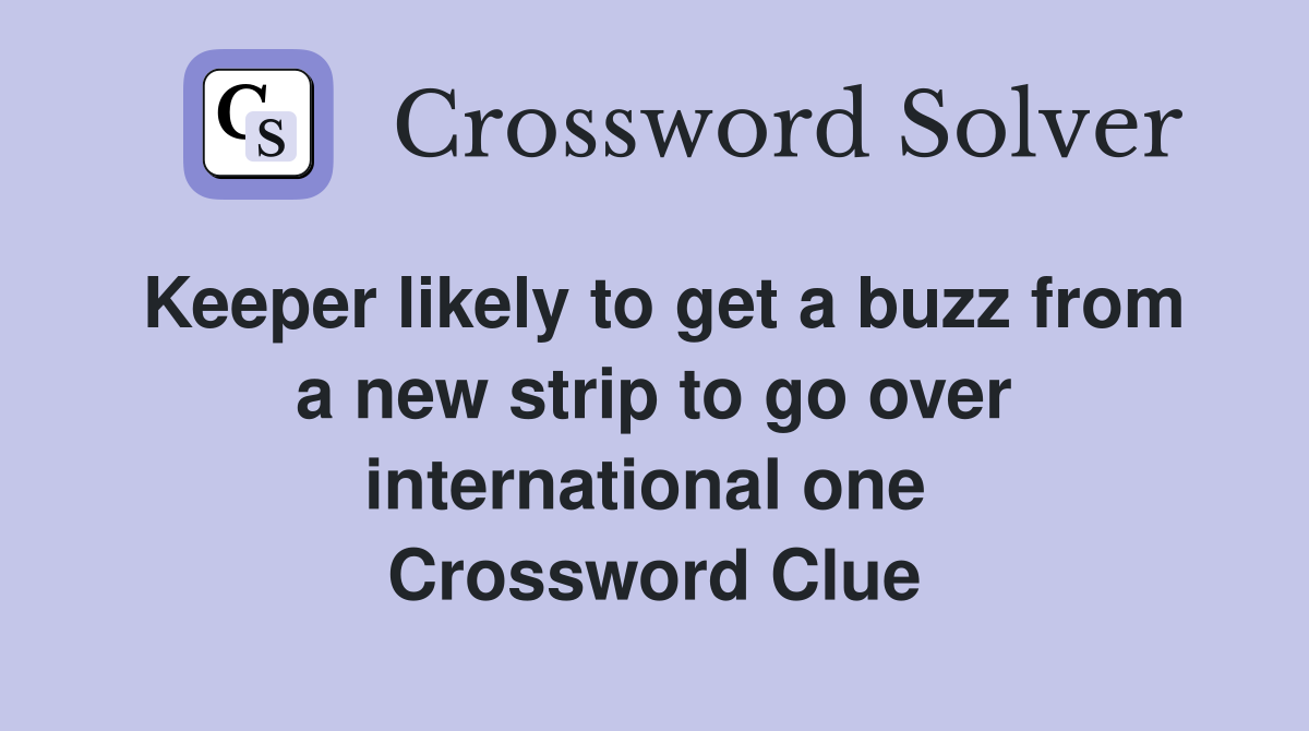 Keeper likely to get a buzz from a new strip to go over international one  Crossword Clue