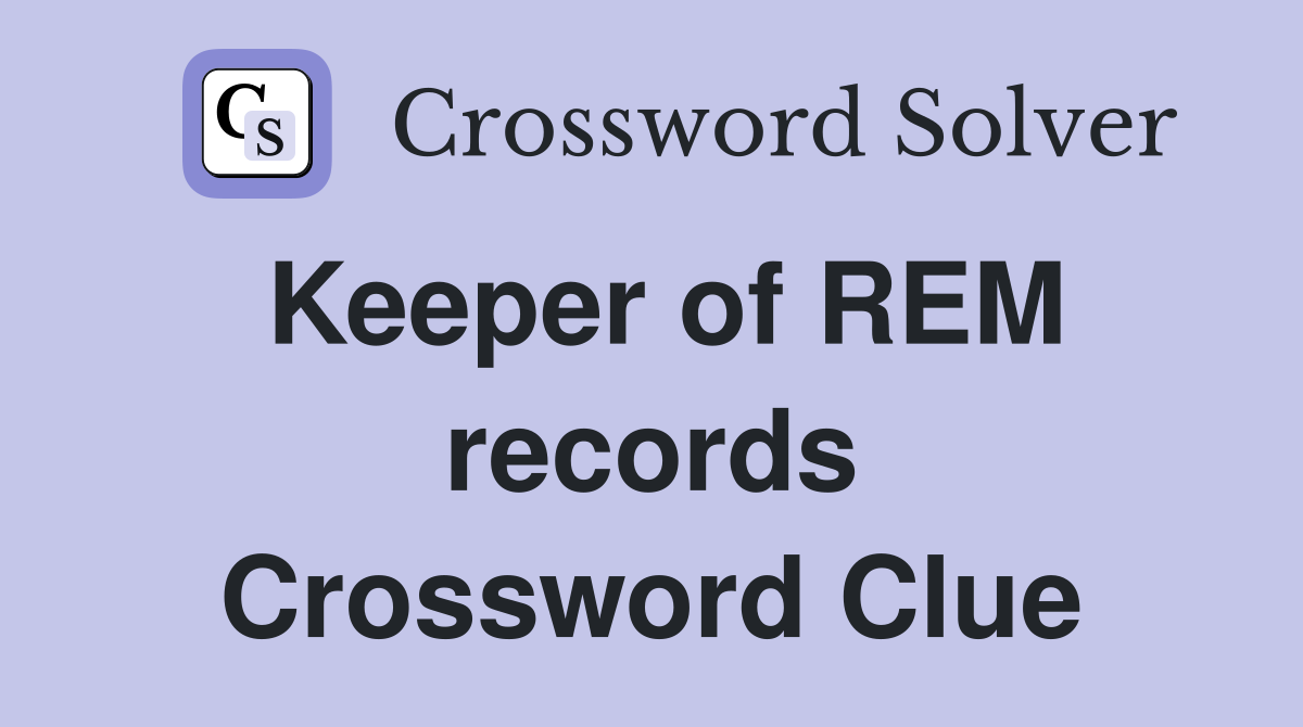 Keeper of REM records Crossword Clue