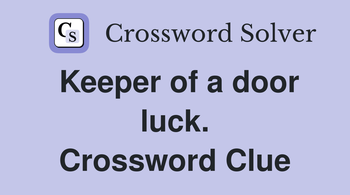 Keeper of a door luck. Crossword Clue