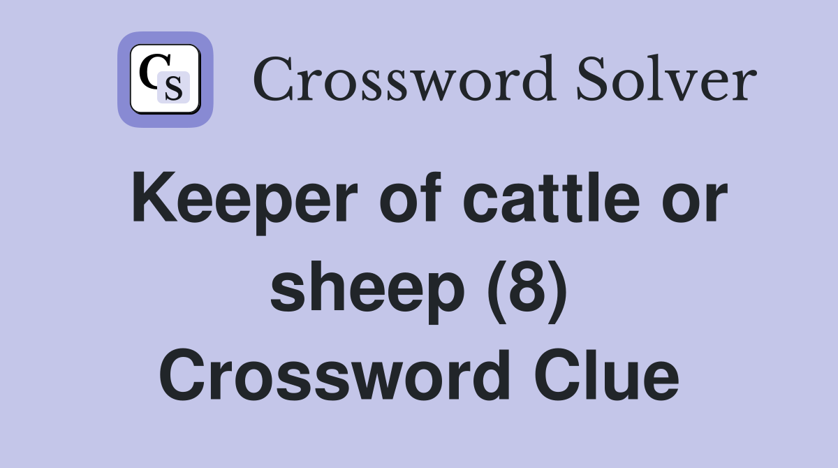 Keeper of cattle or sheep (8) Crossword Clue