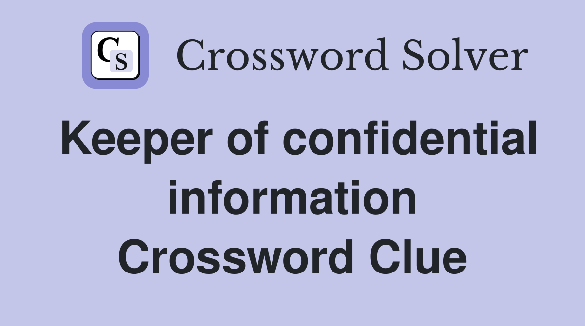 Keeper of confidential information Crossword Clue