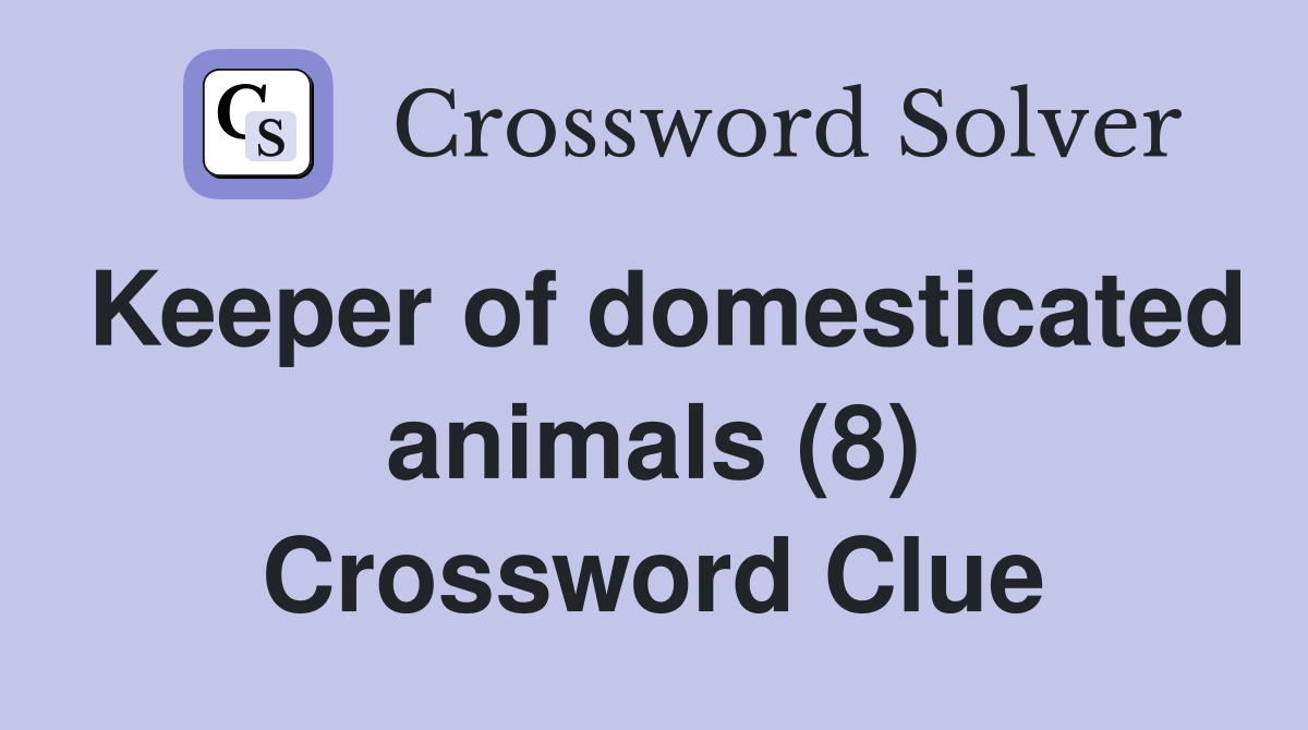 Keeper of domesticated animals (8) Crossword Clue