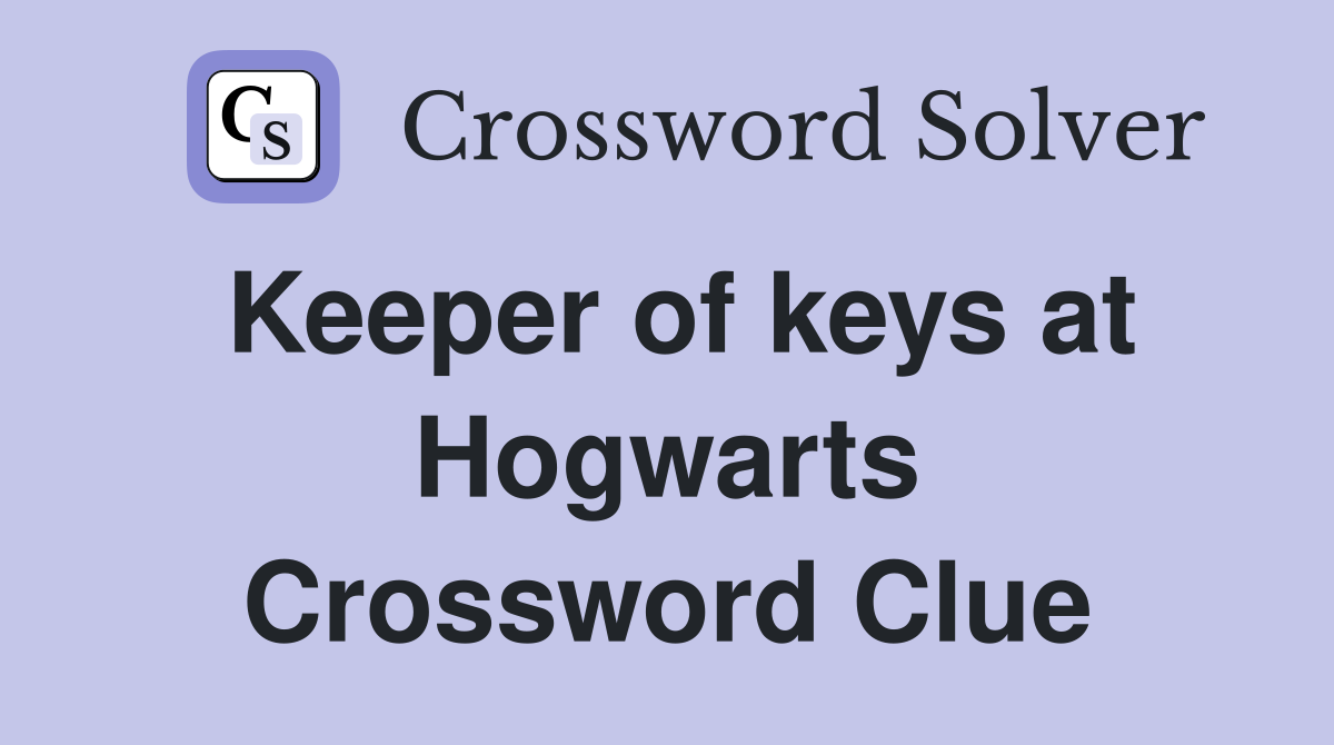 Keeper of keys at Hogwarts Crossword Clue