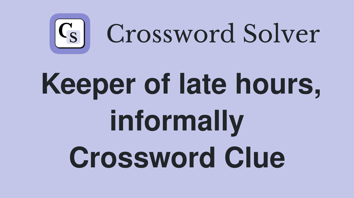 Keeper of late hours, informally Crossword Clue