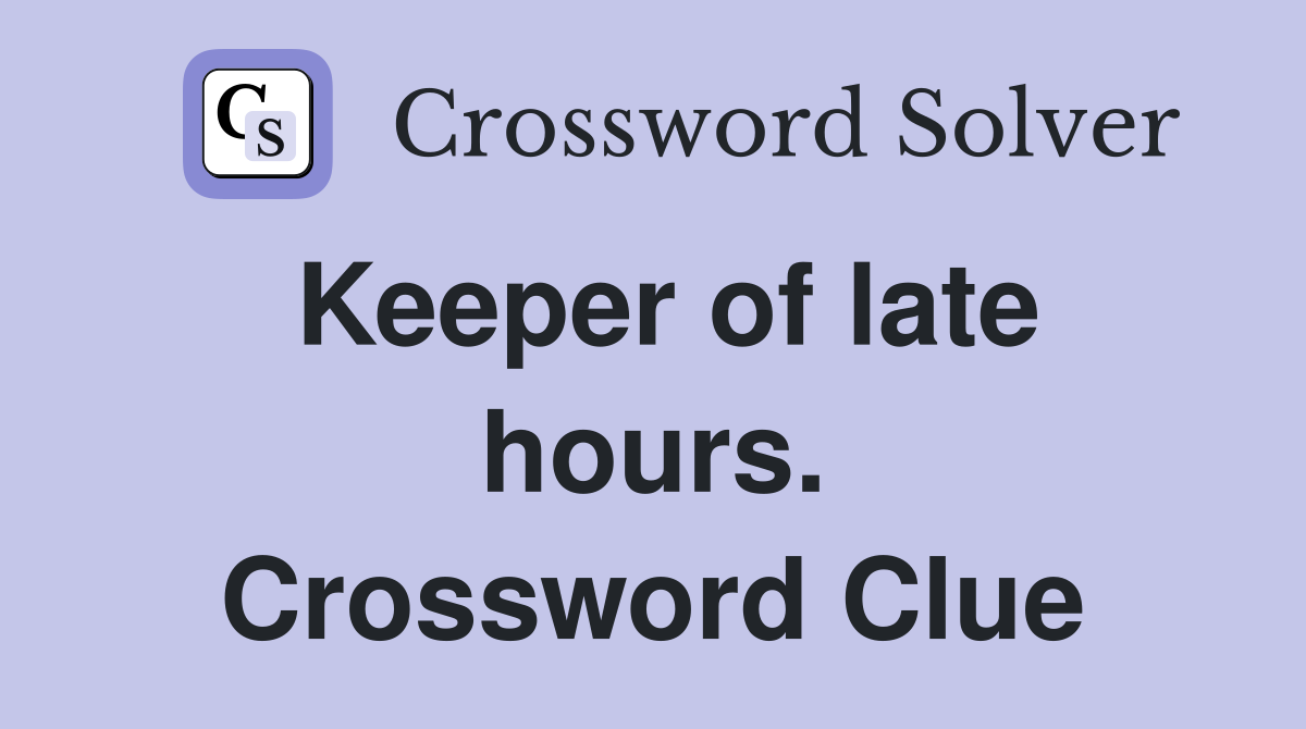 Keeper of late hours. Crossword Clue