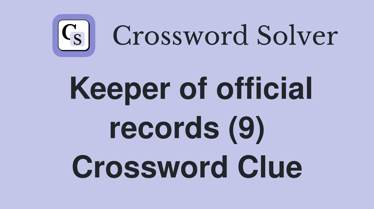 Keeper of official records (9) Crossword Clue