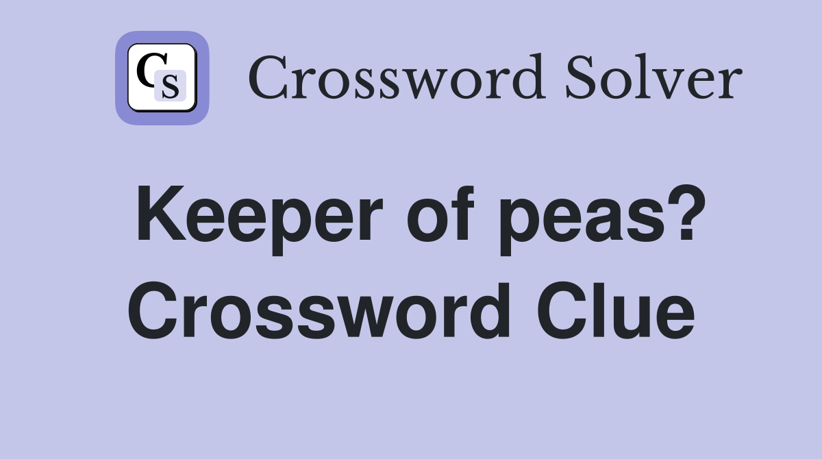 Keeper of peas? Crossword Clue