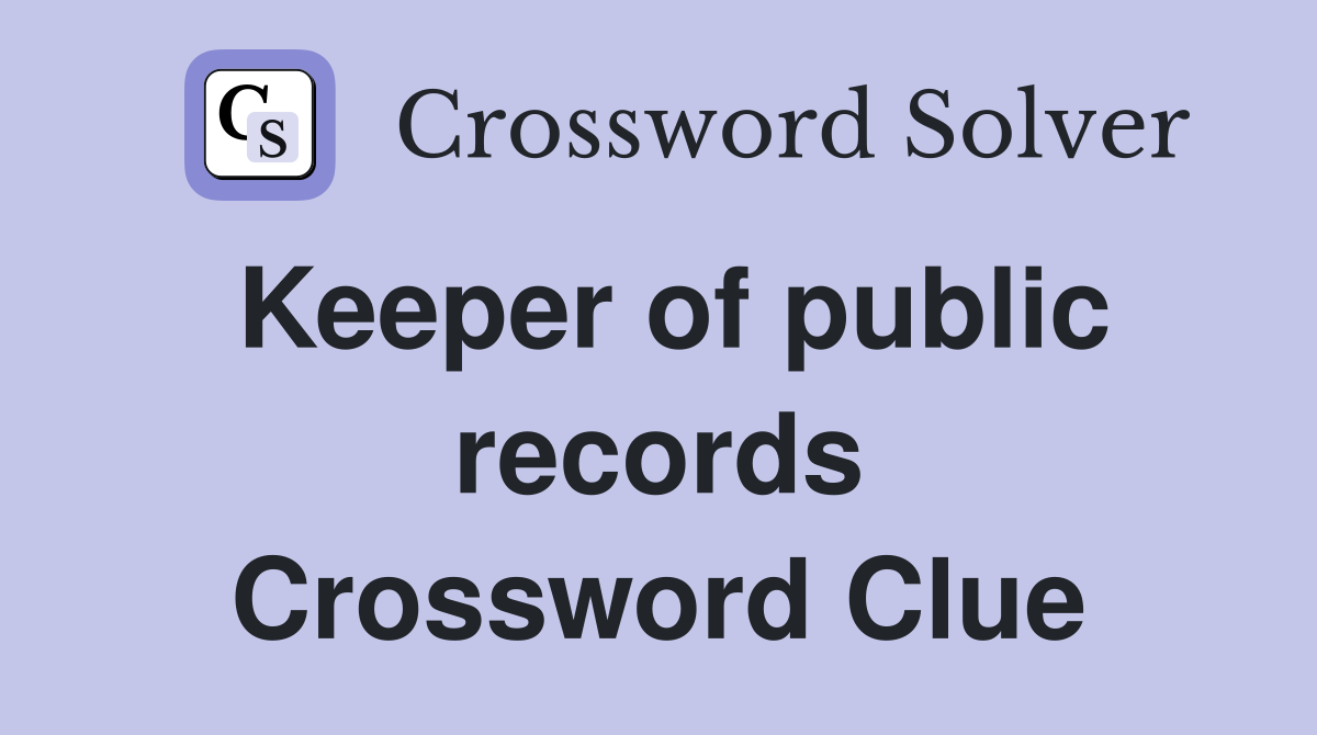 Keeper of public records Crossword Clue