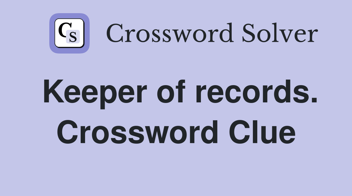 Keeper of records. Crossword Clue