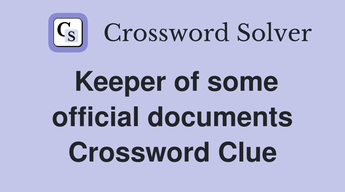 Keeper of some official documents Crossword Clue