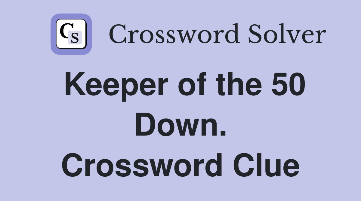 Keeper of the 50 Down. Crossword Clue