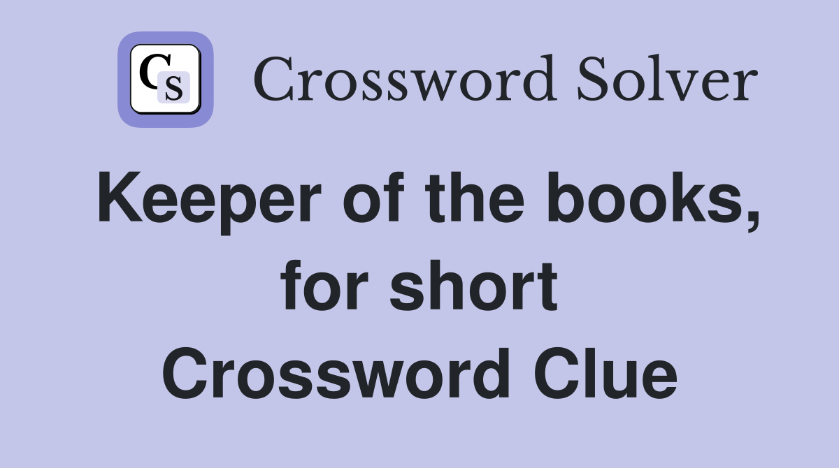 Keeper of the books, for short Crossword Clue