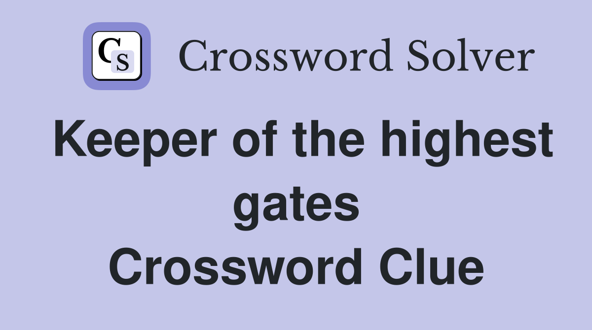 Keeper of the highest gates Crossword Clue