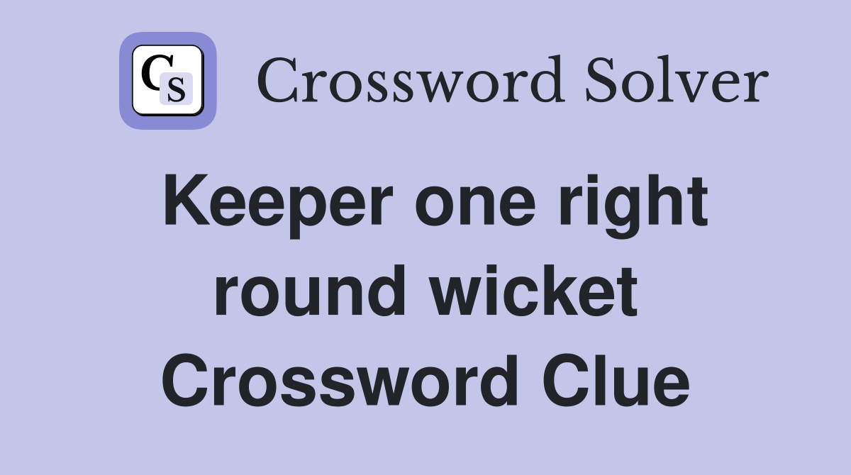 Keeper one right round wicket Crossword Clue