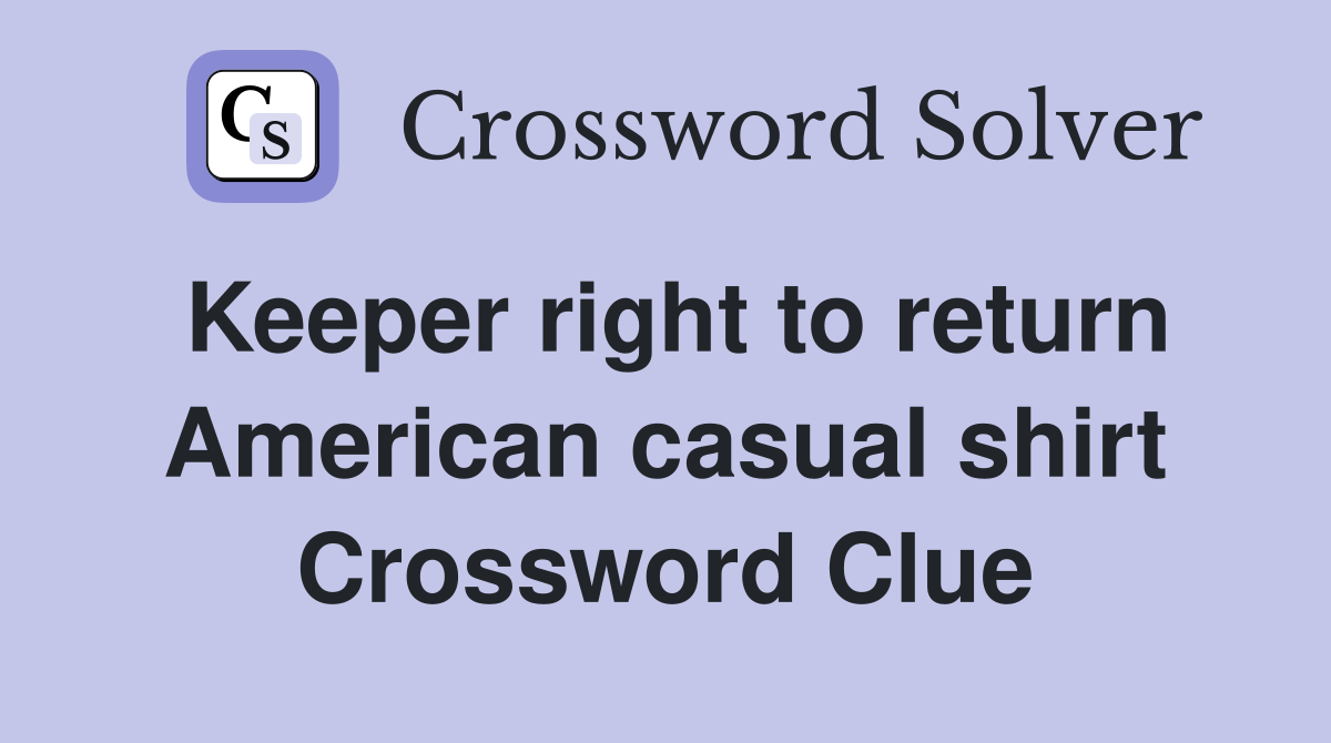Keeper right to return American casual shirt Crossword Clue