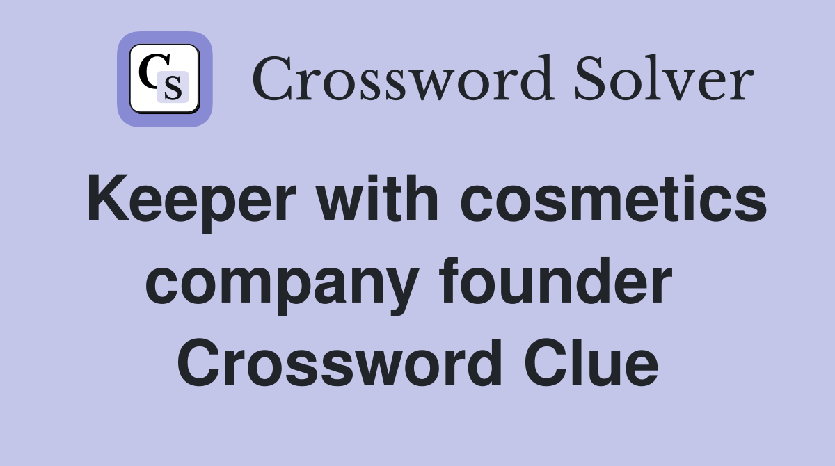 Keeper with cosmetics company founder  Crossword Clue