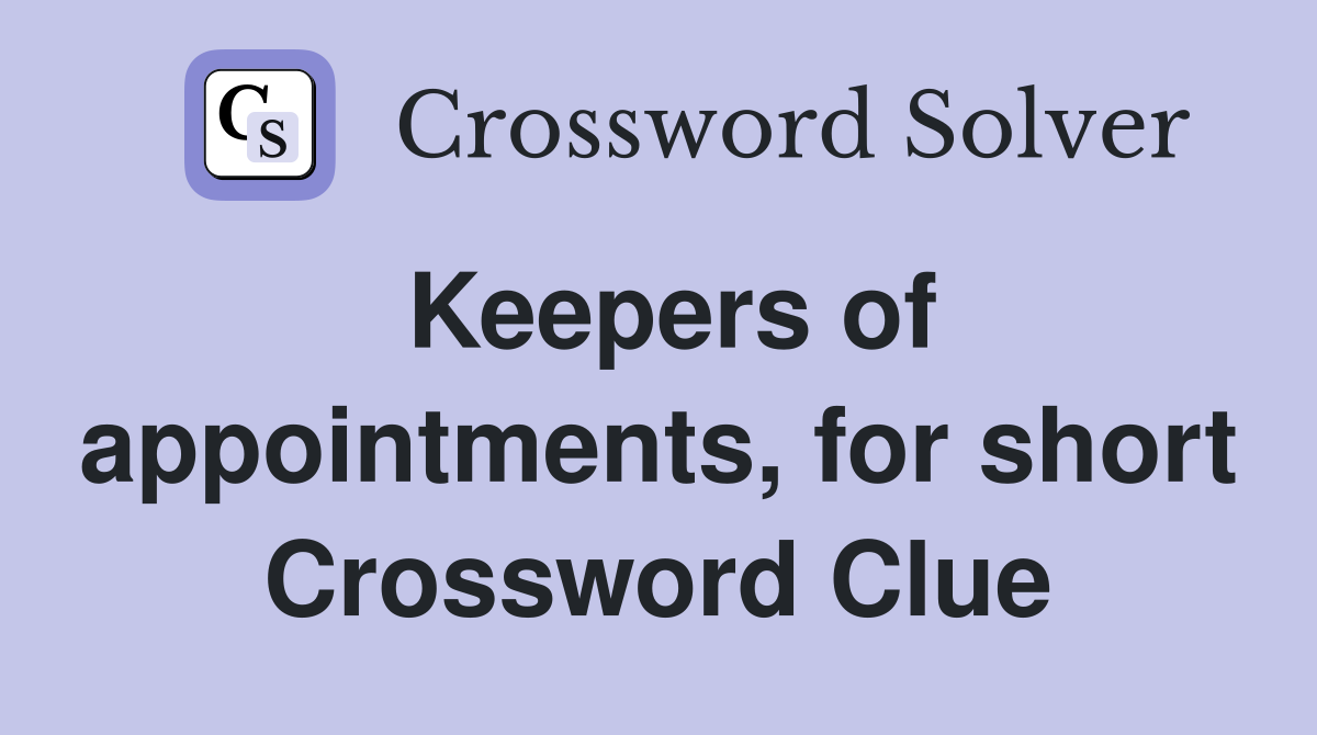 Keepers of appointments, for short Crossword Clue