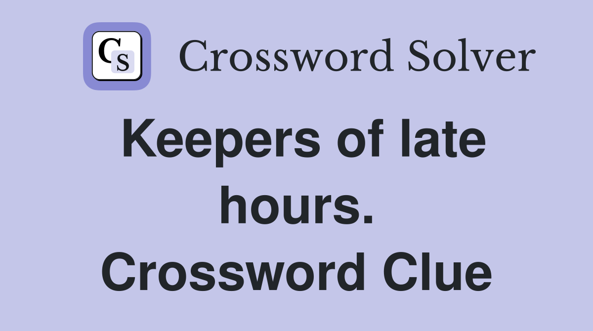 Keepers of late hours. Crossword Clue
