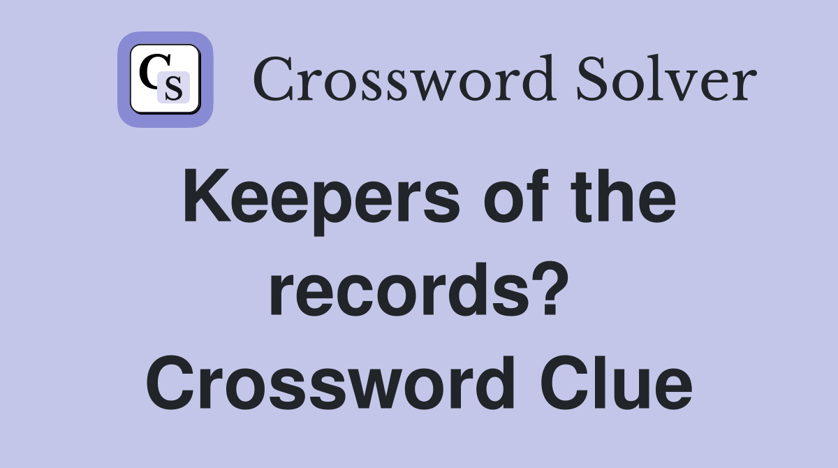 Keepers of the records? Crossword Clue