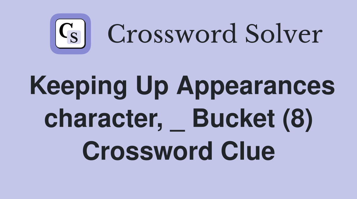 Keeping Up Appearances character, _ Bucket (8) Crossword Clue